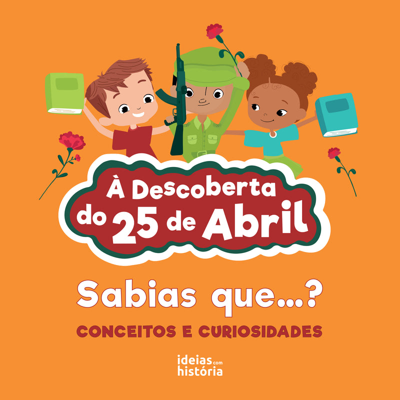 À Descoberta do 25 de Abril – Sabias que… | TEMA DO LIVRO: 25 de Abril