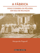 A Fábrica – Vidas à Sombra da Pólvora em Vale de Milhaços · Livro